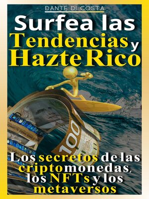 cover image of Surfea las tendencias y hazte rico Los secretos de las criptomonedas, los NFTs y los metaversos